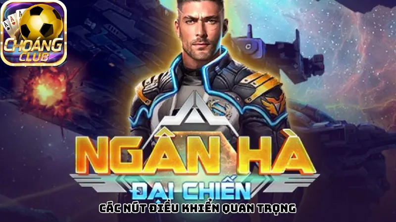 Các nút điều khiển quan trọng Các nút điều khiển quan trọng